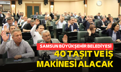 Samsun Büyükşehir Belediyesi 40 taşıt ve iş makinesi alacak