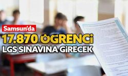 Samsun'da 17.780 öğrenci LGS sınavına girecek
