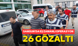 Samsun'da eş zamanlı operasyon: 26 gözaltı