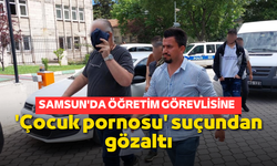 Samsun'da öğretim görevlisine 'çocuk pornosu' suçundan gözaltı