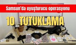 Samsun’da uyuşturucu operasyonu; 10  tutuklama