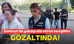 Samsun'da yakayı ele veren sevgililer gözaltında!