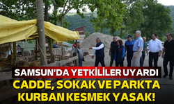 Samsun'da yetkililer uyardı: Cadde, sokak ve parkta kurban kesmek yasak!