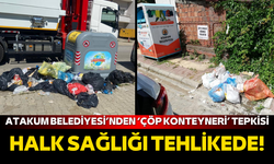 Atakum Belediyesi’nden ‘çöp konteyneri’ tepkisi: Halk sağlığı tehlikede!