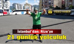 İstanbul'dan; Rize’ye 21 günlük yolculuk