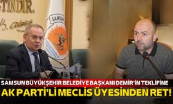 Samsun Büyükşehir Belediye Başkanı Mustafa Demir'in teklifine AK Parti'li üyeden ret!