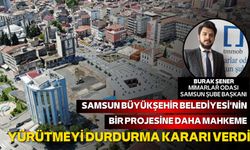 Samsun Büyükşehir Belediyesi'nin bir projesine daha 'yürütmeyi durdurma' kararı verildi