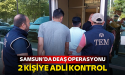 Samsun’da DEAŞ operasyonu: 2 kişiye adli kontrol