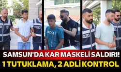 Samsun'da kar maskeli saldırı! 1 tutuklama, 2 adli kontrol