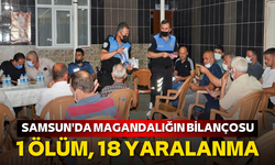 Samsun'da magandalığın bilançosu: 1 ölüm, 18 yaralanma