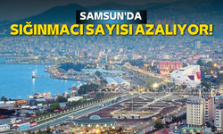 Samsun'da sığınmacı sayısı azalıyor!