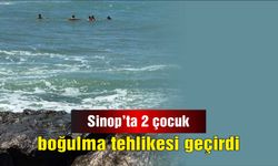Sinop’ta 2 çocuk boğulma tehlikesi geçirdi
