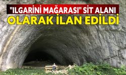 "Ilgarini Mağarası" sit alanı olarak ilan edildi