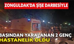 Zonguldak'da şişe darbesiyle başından yaralanan 2 genç hastanelik oldu