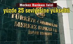 Merkez Bankası faizi yüzde 25 seviyesine yükseltti