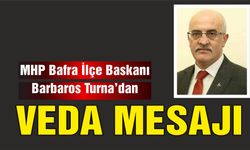 MHP Bafra İlçe Baskanı Turna'dan Veda Mesajı