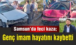 Samsun'da feci kaza; Genç imam hayatını kaybetti