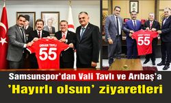 Samsunspor'dan Vali Tavlı ve Arıbaş'a 'Hayırlı olsun' ziyaretleri