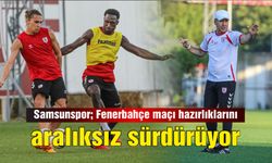 Samsunspor Fenerbahçe maçı hazırlıklarını aralıksız sürdürüyor