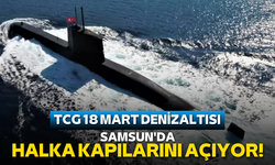TCG 18 MART Denizaltısı Samsun'da halka kapılarını açıyor!