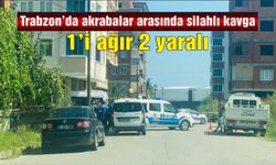 Trabzon’da akrabalar arasında silahlı kavga: 1’i ağır 2 yaralı