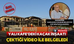 Yalı Kafe'deki kaçak inşaatı çektiği video ile belgeledi