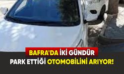 Bafra'da iki gündür park ettiği otomobilini arıyor!