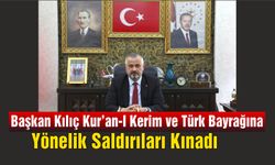 Başkan Kılıç Kur'an-I Kerim ve Türk Bayrağına Yönelik Saldırıları Kınadı