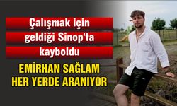 Sinop’ta kaybolan Emirhan Sağlam her yerde aranıyor