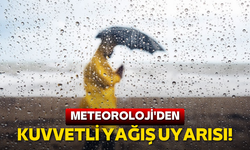 Meteoroloji'den kuvvetli yağış uyarısı!