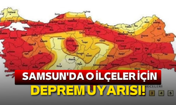 Samsun'da o ilçeler için deprem uyarısı!