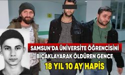 Samsun'da üniversite öğrencisini bıçaklayarak öldüren gence 18 yıl 10 ay hapis