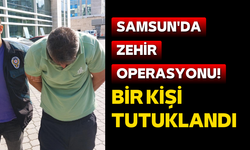 Samsun'da zehir operasyonu! Bir kişi tutuklandı
