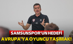 Samsunspor'un hedefi Avrupa'ya oyuncu taşımak!