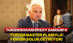 Turizm Bakanı Ersoy Samsun'a Turizm Master Planıyla yeni bir soluk getiriyor!