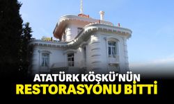 Atatürk Köşkü’nün restorasyonu bitti