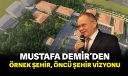 Mustafa Demir'den Örnek şehir, öncü şehir vizyonu