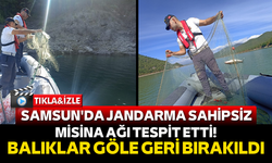 Samsun'da jandarma sahipsiz misina ağı tespit etti! Balıklar göle geri bırakıldı