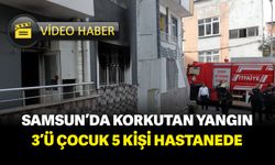 Samsun’da korkutan yangın: 3'ü çocuk 5 kişi hastanede