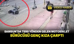 Samsun'da ters yönden gelen motosiklet sürücüsü genç kıza çarptı