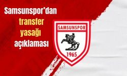 Samsunspor’dan transfer yasağı açıklaması