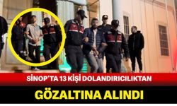 Sinop'ta 13 kişi dolandırıcılıktan gözaltına alındı