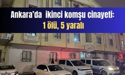 Ankara’da  ikinci komşu cinayeti: 1 ölü, 5 yaralı
