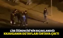 Lise öğrencisinin bıçaklandığı kavganın detayları ortaya çıktı