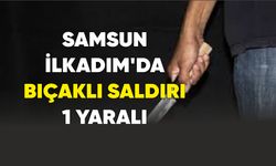 Samsun İlkadım'da bıçaklı saldırı: 1 yaralı