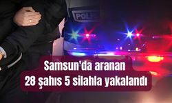 Samsun’da aranan şahıslara operasyon: 28 şahıs 5 silahla yakalandı
