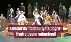 "Cumhuriyete Doğru" tiyatro oyunu Samsun’da sahnelendi