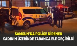 Samsun'da polise direnen kadının üzerinde tabanca ele geçirildi