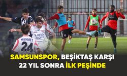 Samsunspor, Beşiktaş karşı 22 yıl sonra ilk peşinde