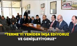 Başkan Ali Kılıç: “Terme’yi yeniden inşa ediyoruz ”